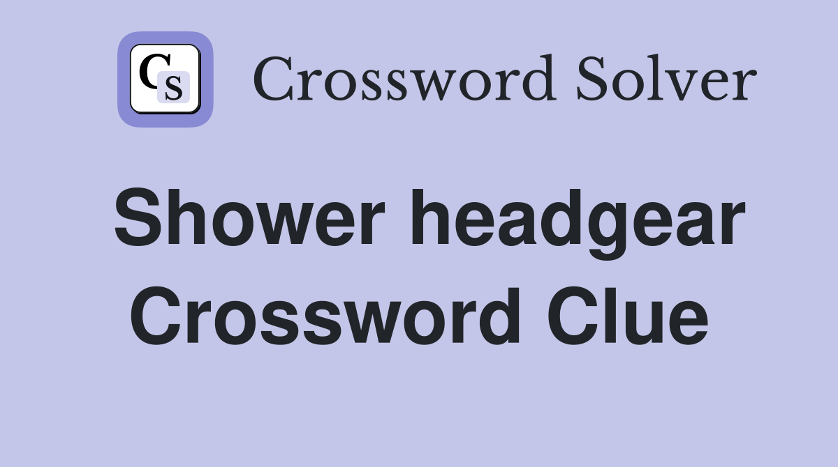 Shower headgear Crossword Clue Answers Crossword Solver
